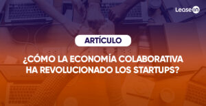 ¿Cómo la economía colaborativa ha revolucionado los startups?