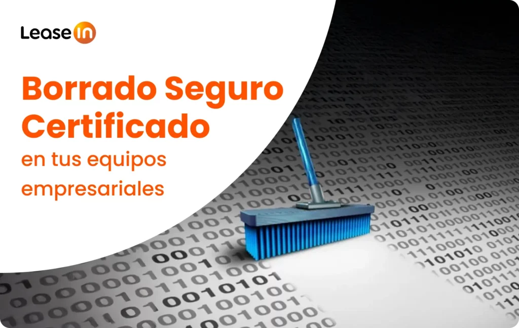 ¿Cómo hacer un borrado seguro y certificado de tus equipos empresariales? ¿Cómo hacer un borrado seguro y certificado de tus equipos empresariales?