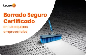 ¿Cómo hacer un borrado seguro y certificado de tus equipos empresariales? ¿Cómo hacer un borrado seguro y certificado de tus equipos empresariales?