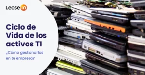 ¿Qué es el ciclo de vida de los activos TI y cómo gestionarlo en tu empresa? ¿Qué es el ciclo de vida de los activos TI y cómo gestionarlo en tu empresa?