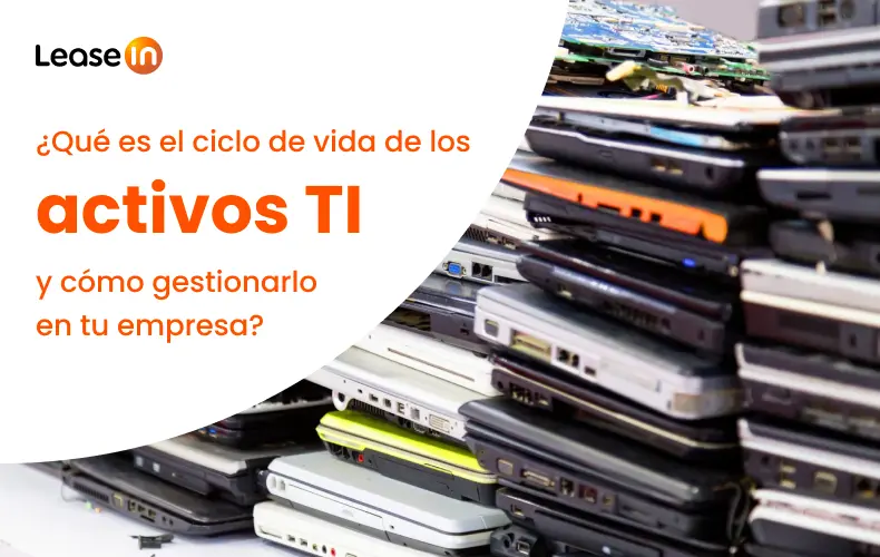 ¿Qué es el ciclo de vida de los activos TI y cómo gestionarlo en tu empresa? ¿Qué es el ciclo de vida de los activos TI y cómo gestionarlo en tu empresa?