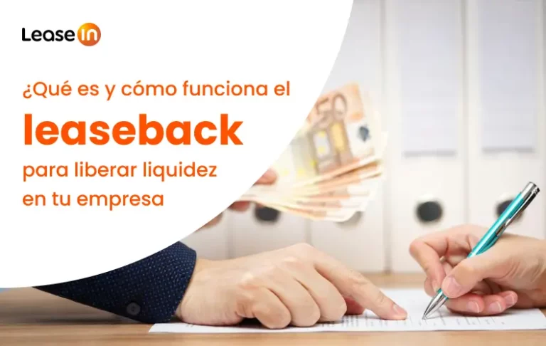 ¿Qué es y cómo funciona el leaseback para liberar liquidez en tu empresa?