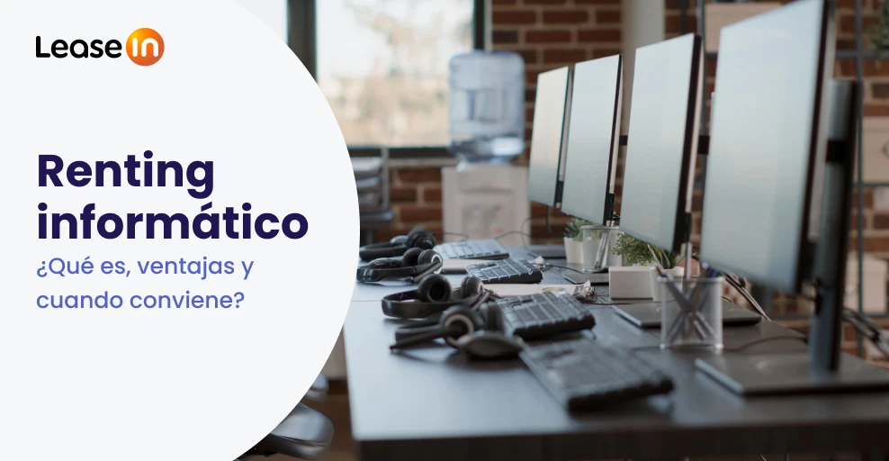 Renting informático: ¿qué es, ventajas y cuando conviene? Renting informático: ¿qué es, ventajas y cuando conviene?