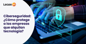 ¿Qué es el OPEX y cómo ayuda a proteger la caja de tu empresa? 4 Ciberseguridad ¿Como protege a las empresas que alquilan tecnologia